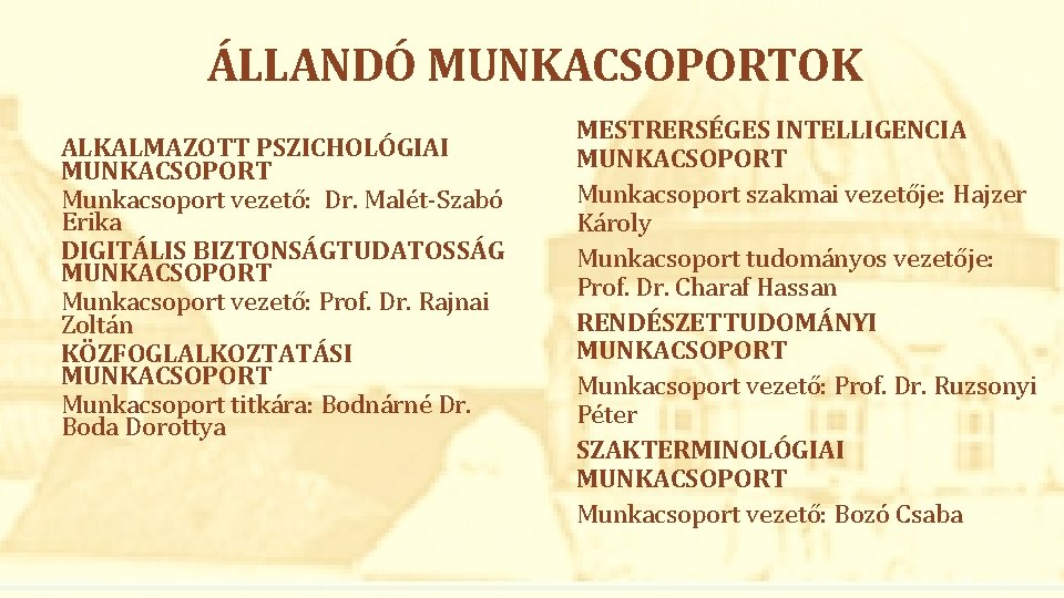 ÁLLANDÓ MUNKACSOPORTOK ALKALMAZOTT PSZICHOLÓGIAI MUNKACSOPORT Munkacsoport vezető: Dr. Malét-Szabó Erika DIGITÁLIS BIZTONSÁGTUDATOSSÁG MUNKACSOPORT Munkacsoport