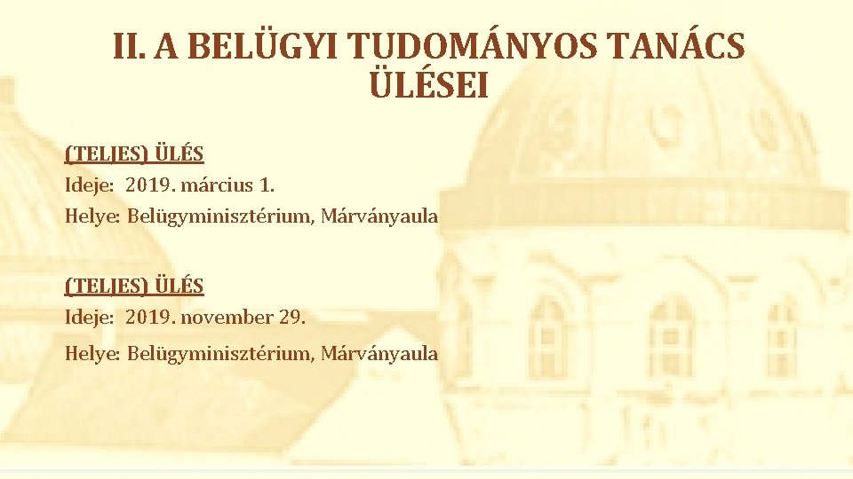 II. A BELÜGYI TUDOMÁNYOS TANÁCS ÜLÉSEI (TELJES) ÜLÉS Ideje: 2019. március 1. Helye: Belügyminisztérium,