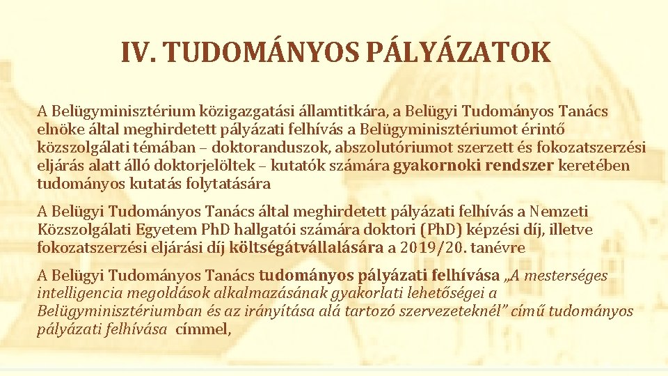 IV. TUDOMÁNYOS PÁLYÁZATOK A Belügyminisztérium közigazgatási államtitkára, a Belügyi Tudományos Tanács elnöke által meghirdetett