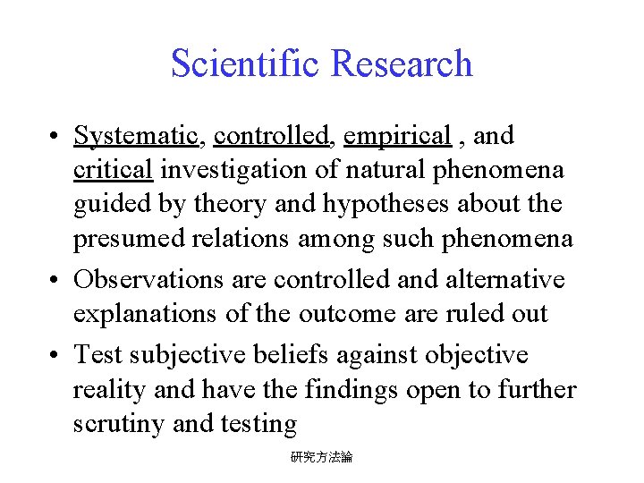 Scientific Research • Systematic, controlled, empirical , and critical investigation of natural phenomena guided