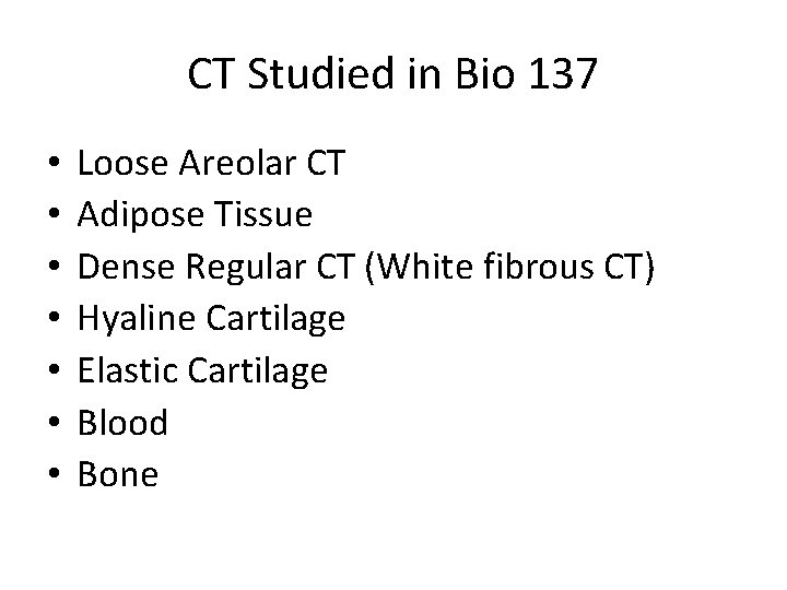 CT Studied in Bio 137 • • Loose Areolar CT Adipose Tissue Dense Regular