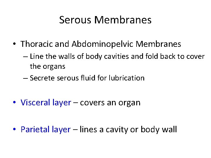 Serous Membranes • Thoracic and Abdominopelvic Membranes – Line the walls of body cavities