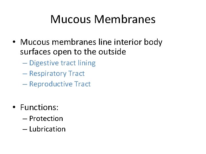 Mucous Membranes • Mucous membranes line interior body surfaces open to the outside –