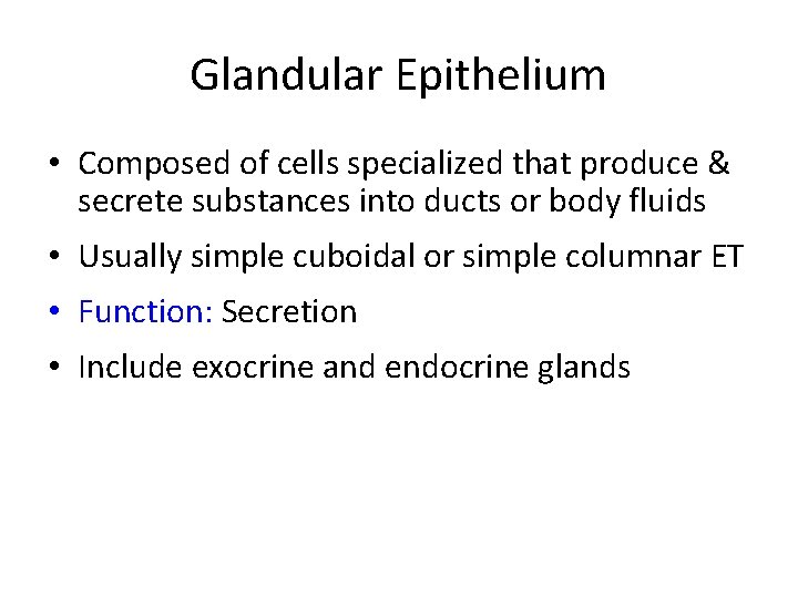 Glandular Epithelium • Composed of cells specialized that produce & secrete substances into ducts