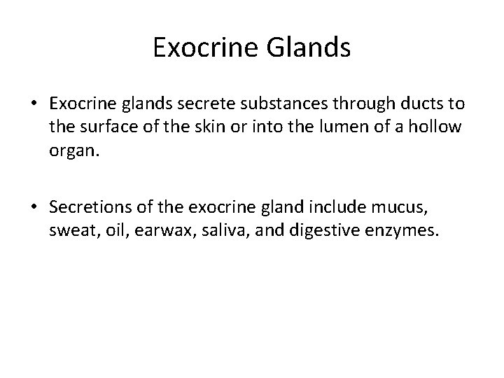 Exocrine Glands • Exocrine glands secrete substances through ducts to the surface of the