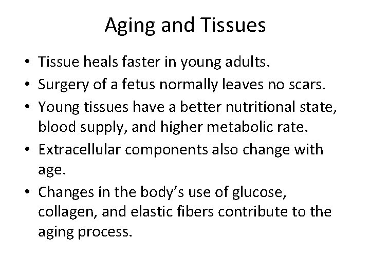 Aging and Tissues • Tissue heals faster in young adults. • Surgery of a