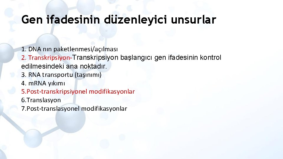 Gen ifadesinin düzenleyici unsurlar 1. DNA nın paketlenmesi/açılması 2. Transkripsiyon-Transkripsiyon başlangıcı gen ifadesinin kontrol