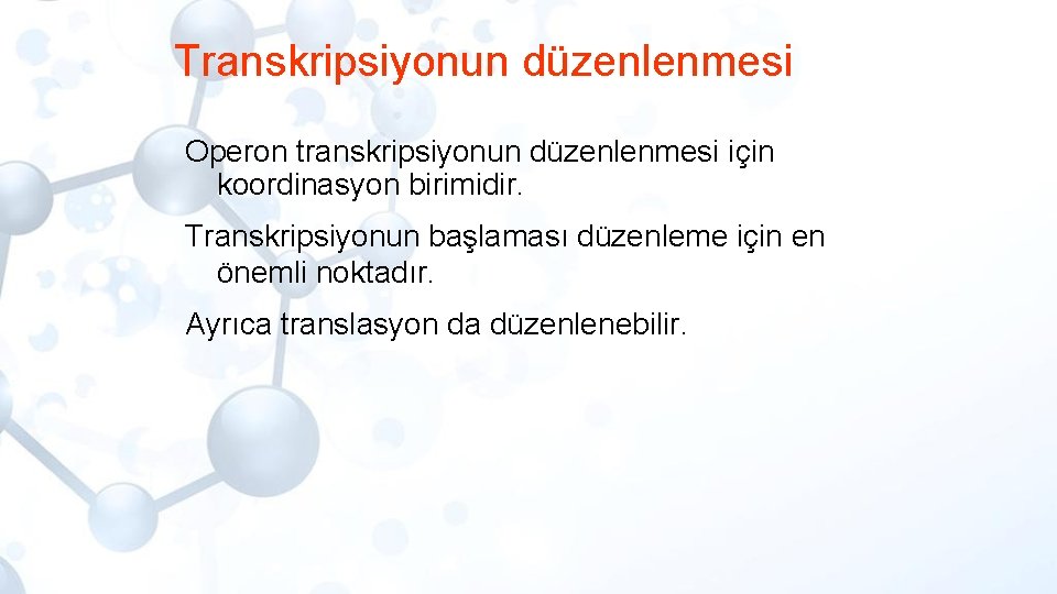 Transkripsiyonun düzenlenmesi Operon transkripsiyonun düzenlenmesi için koordinasyon birimidir. Transkripsiyonun başlaması düzenleme için en önemli