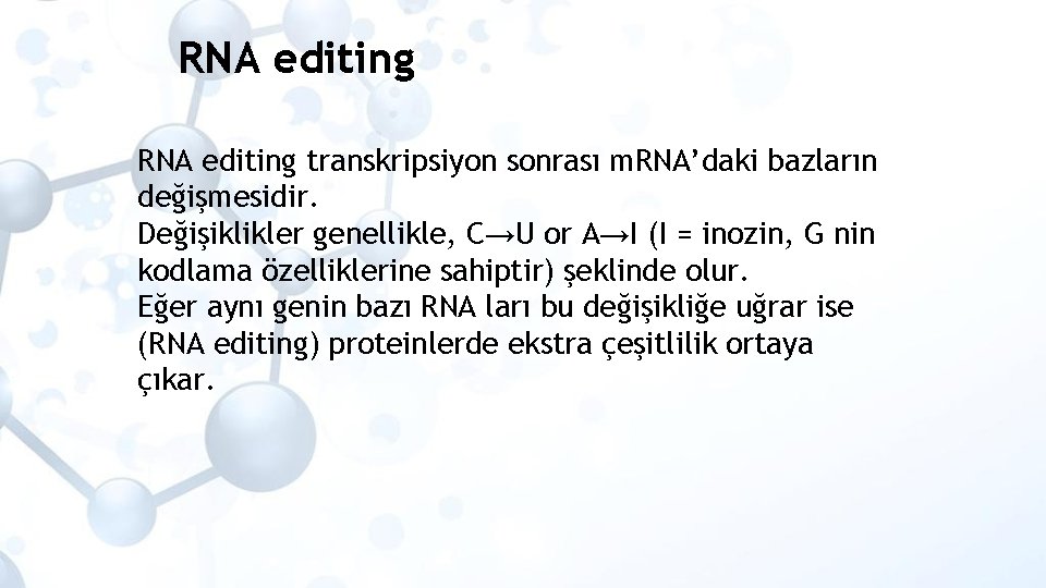 RNA editing transkripsiyon sonrası m. RNA’daki bazların değişmesidir. Değişiklikler genellikle, C→U or A→I (I