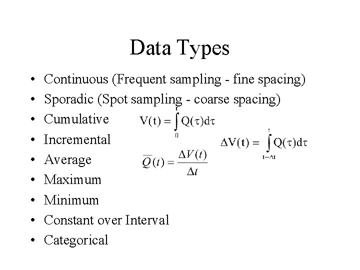 Data Types • • • Continuous (Frequent sampling - fine spacing) Sporadic (Spot sampling