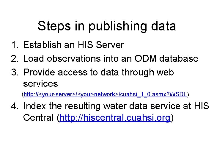 Steps in publishing data 1. Establish an HIS Server 2. Load observations into an