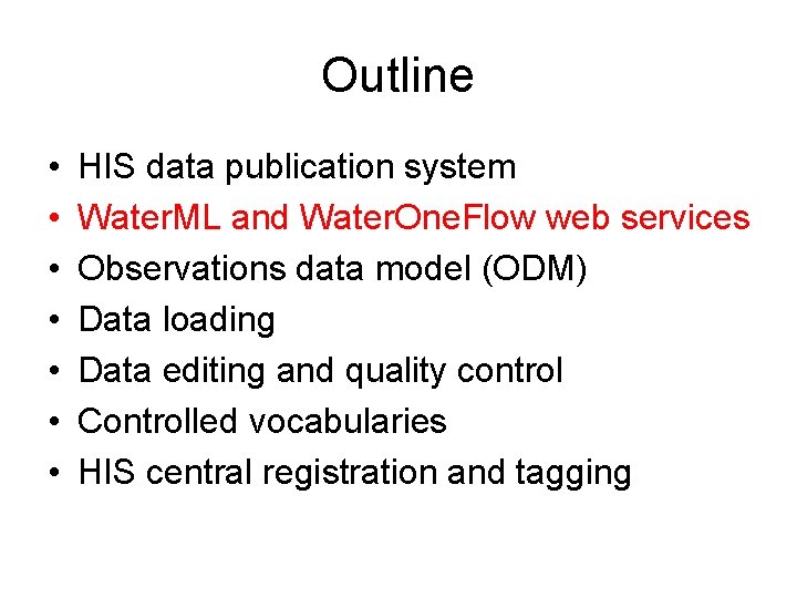 Outline • • HIS data publication system Water. ML and Water. One. Flow web