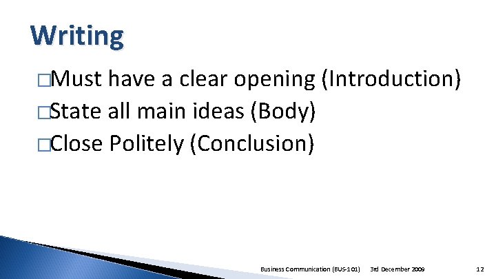 Writing �Must have a clear opening (Introduction) �State all main ideas (Body) �Close Politely