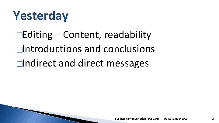 Yesterday �Editing – Content, readability �Introductions and conclusions �Indirect and direct messages Business Communication