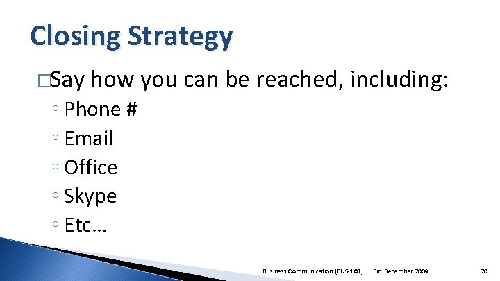 Closing Strategy �Say how you can be reached, including: ◦ Phone # ◦ Email
