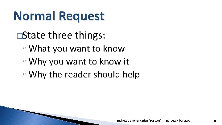 Normal Request �State three things: ◦ What you want to know ◦ Why you