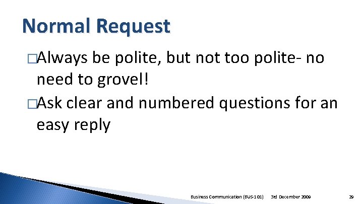 Normal Request �Always be polite, but not too polite- no need to grovel! �Ask