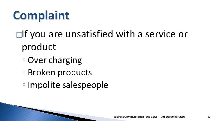 Complaint �If you are unsatisfied with a service or product ◦ Over charging ◦