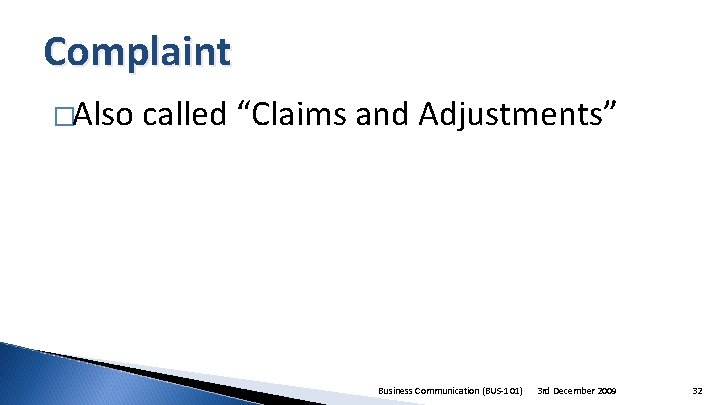 Complaint �Also called “Claims and Adjustments” Business Communication (BUS-101) 3 rd December 2009 32