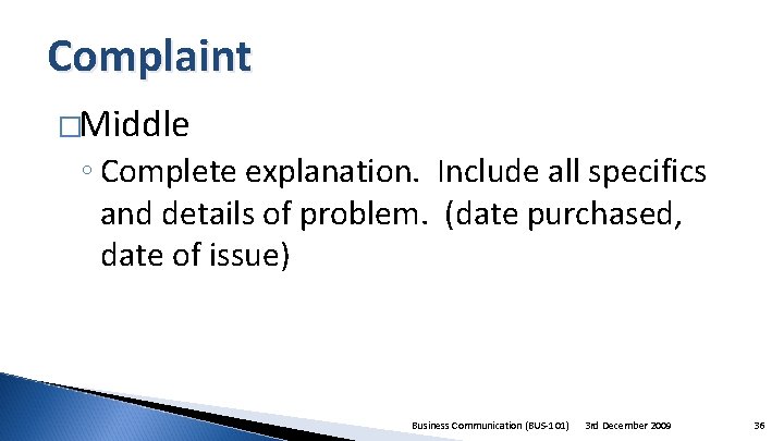 Complaint �Middle ◦ Complete explanation. Include all specifics and details of problem. (date purchased,