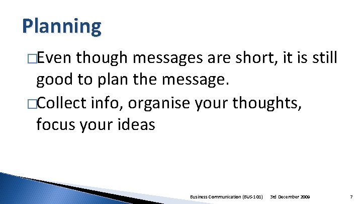 Planning �Even though messages are short, it is still good to plan the message.