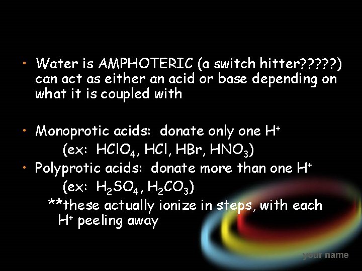  • Water is AMPHOTERIC (a switch hitter? ? ? ) can act as