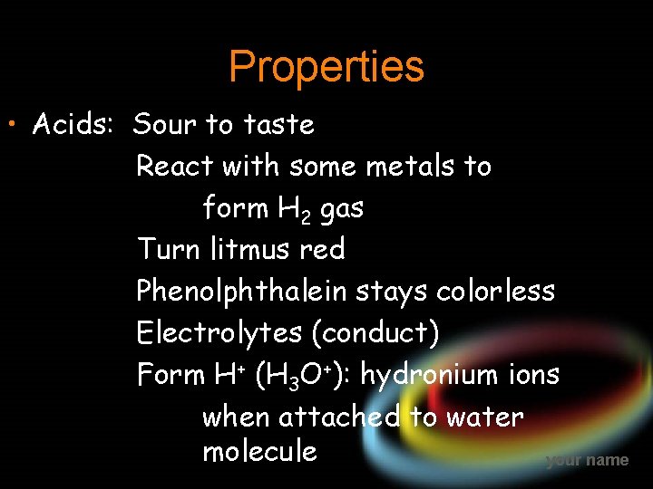 Properties • Acids: Sour to taste React with some metals to form H 2
