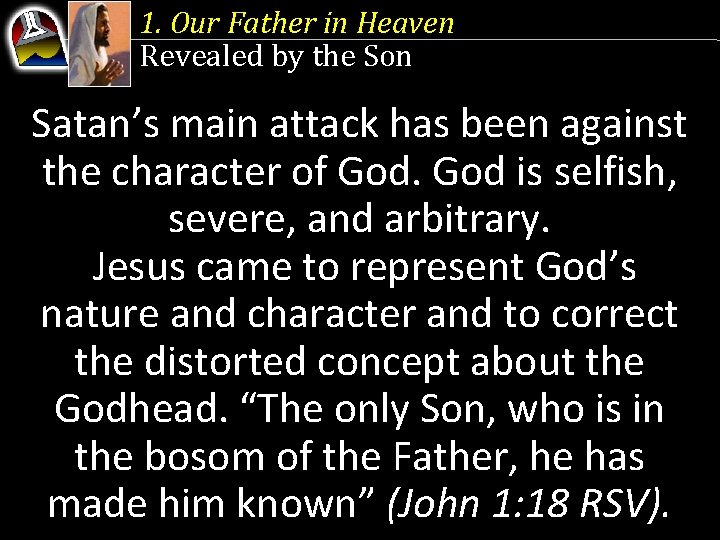 1. Our Father in Heaven Revealed by the Son Satan’s main attack has been