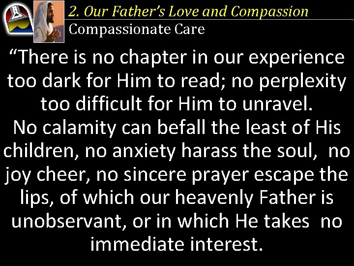 2. Our Father’s Love and Compassionate Care “There is no chapter in our experience