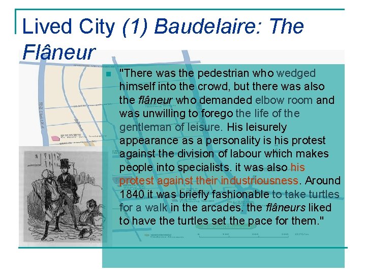Lived City (1) Baudelaire: The Flâneur n "There was the pedestrian who wedged himself