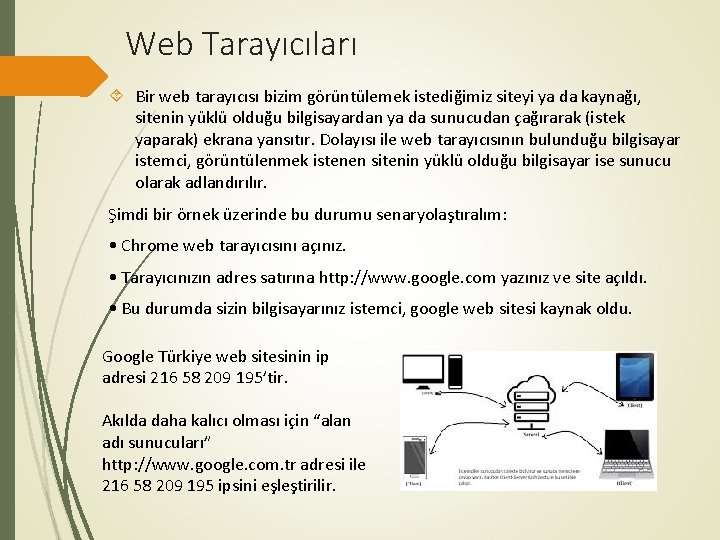 Web Tarayıcıları Bir web tarayıcısı bizim görüntülemek istediğimiz siteyi ya da kaynağı, sitenin yüklü