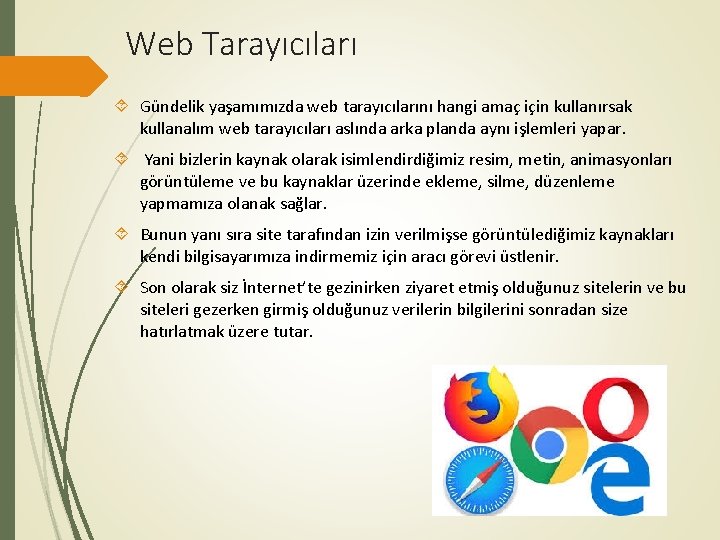 Web Tarayıcıları Gündelik yaşamımızda web tarayıcılarını hangi amaç için kullanırsak kullanalım web tarayıcıları aslında