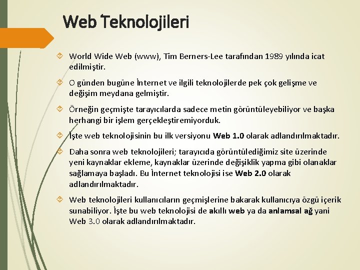 Web Teknolojileri World Wide Web (www), Tim Berners-Lee tarafından 1989 yılında icat edilmiştir. O