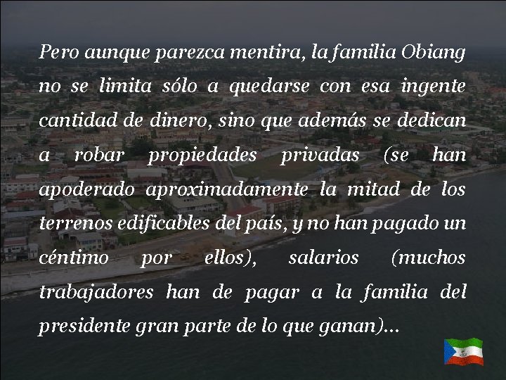 Pero aunque parezca mentira, la familia Obiang no se limita sólo a quedarse con