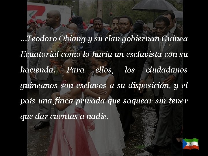 …Teodoro Obiang y su clan gobiernan Guinea Ecuatorial como lo haría un esclavista con