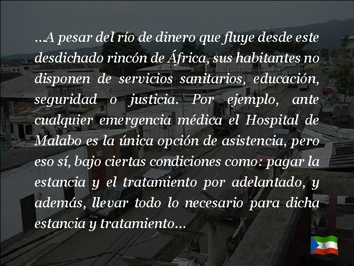 …A pesar del río de dinero que fluye desde este desdichado rincón de África,