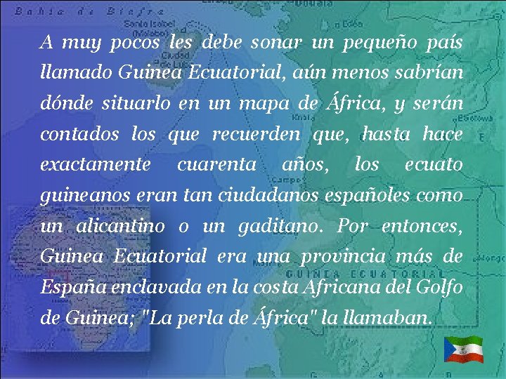 A muy pocos les debe sonar un pequeño país llamado Guinea Ecuatorial, aún menos