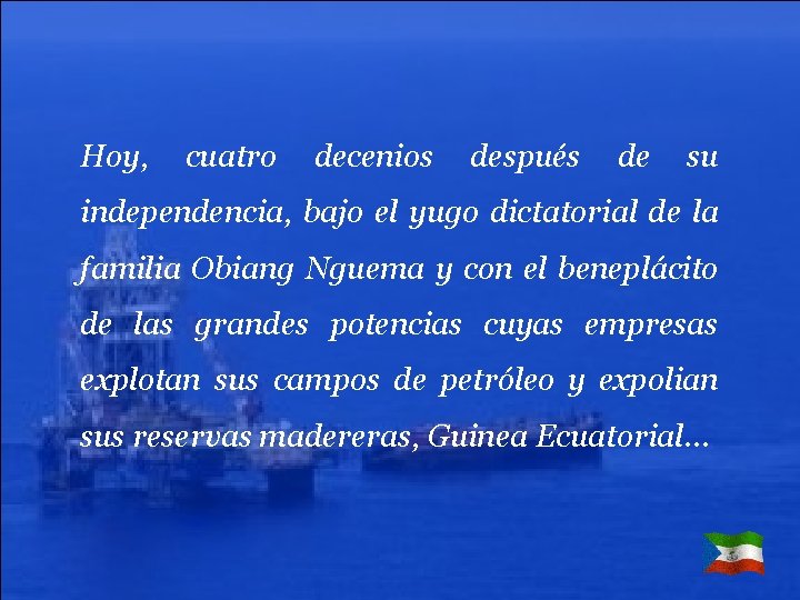Hoy, cuatro decenios después de su independencia, bajo el yugo dictatorial de la familia