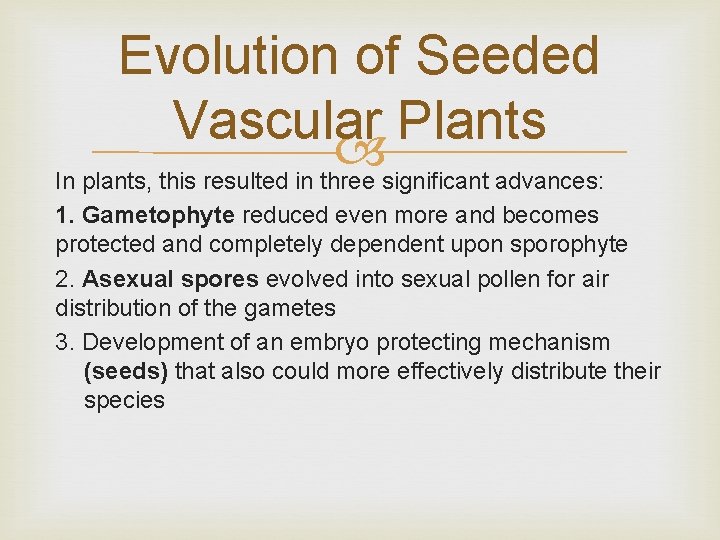 Evolution of Seeded Vascular Plants In plants, this resulted in three significant advances: 1.