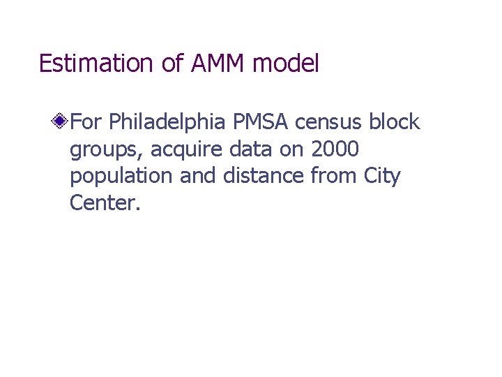 Estimation of AMM model For Philadelphia PMSA census block groups, acquire data on 2000 Estimation of AMM model For Philadelphia PMSA census block groups, acquire data on 2000