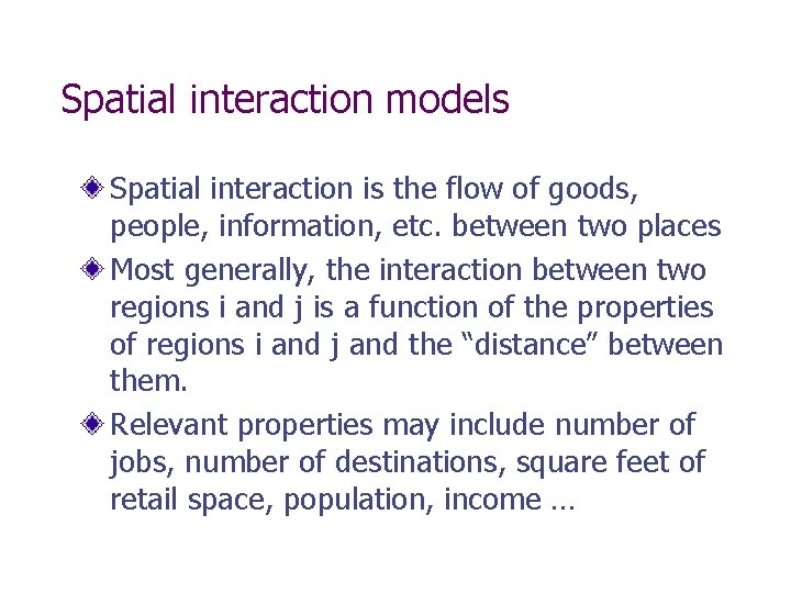 Spatial interaction models Spatial interaction is the flow of goods, people, information, etc. between Spatial interaction models Spatial interaction is the flow of goods, people, information, etc. between