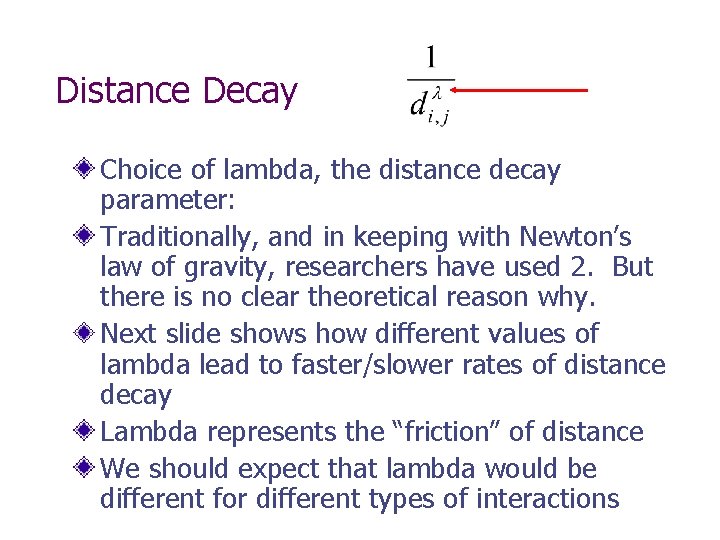 Distance Decay Choice of lambda, the distance decay parameter: Traditionally, and in keeping with Distance Decay Choice of lambda, the distance decay parameter: Traditionally, and in keeping with