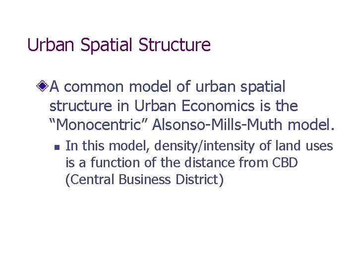 Urban Spatial Structure A common model of urban spatial structure in Urban Economics is Urban Spatial Structure A common model of urban spatial structure in Urban Economics is