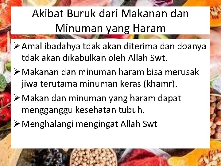 Akibat Buruk dari Makanan dan Minuman yang Haram Ø Amal ibadahya tdak akan diterima