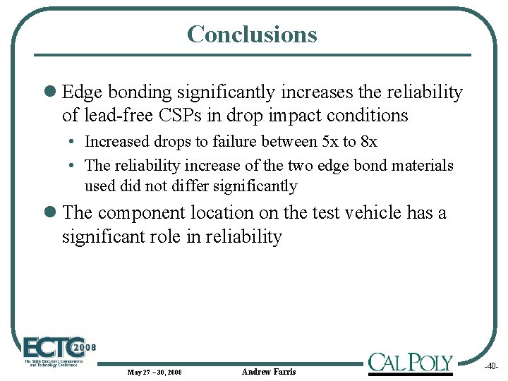 Conclusions l Edge bonding significantly increases the reliability of lead-free CSPs in drop impact