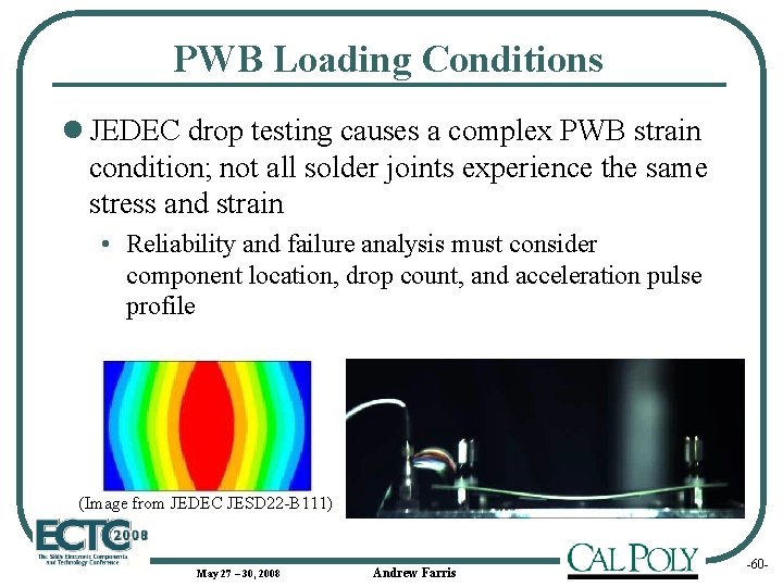 PWB Loading Conditions l JEDEC drop testing causes a complex PWB strain condition; not