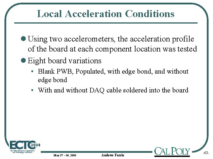 Local Acceleration Conditions l Using two accelerometers, the acceleration profile of the board at
