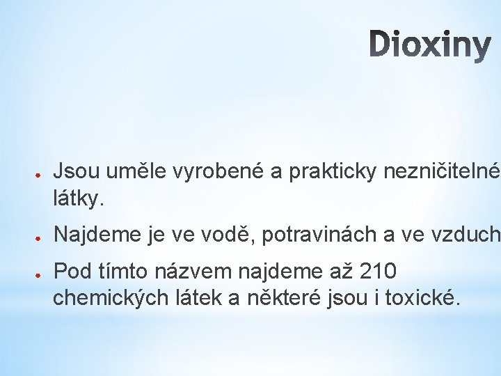 ● ● ● Jsou uměle vyrobené a prakticky nezničitelné látky. Najdeme je ve vodě,