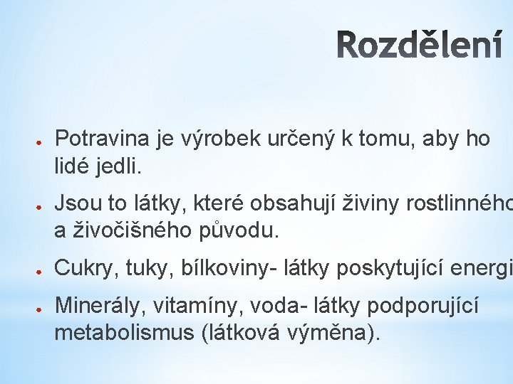 ● ● Potravina je výrobek určený k tomu, aby ho lidé jedli. Jsou to