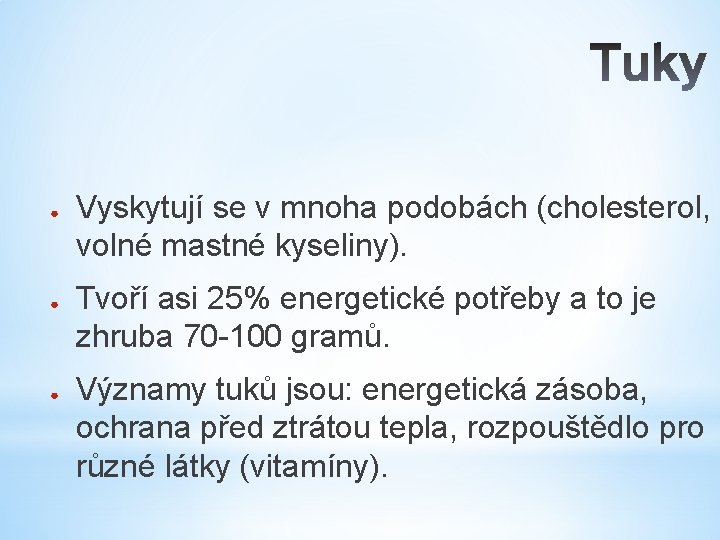 ● ● ● Vyskytují se v mnoha podobách (cholesterol, volné mastné kyseliny). Tvoří asi